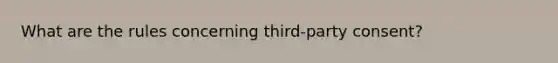 What are the rules concerning third-party consent?