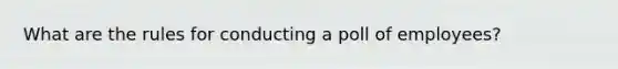 What are the rules for conducting a poll of employees?