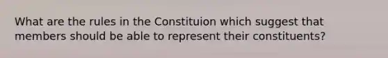 What are the rules in the Constituion which suggest that members should be able to represent their constituents?