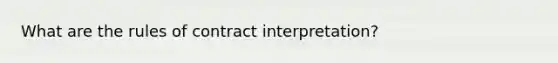 What are the rules of contract interpretation?