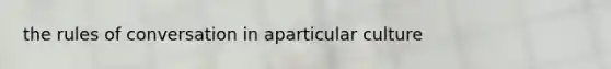 the rules of conversation in aparticular culture