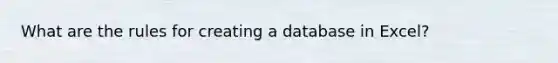 What are the rules for creating a database in Excel?