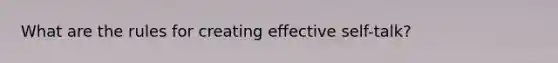 What are the rules for creating effective self-talk?
