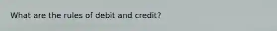 What are the rules of debit and credit?