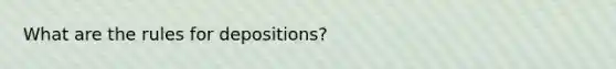 What are the rules for depositions?