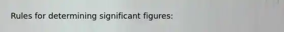 Rules for determining significant figures: