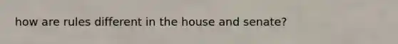 how are rules different in the house and senate?