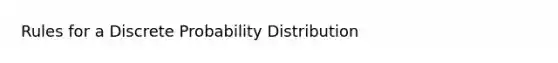 Rules for a Discrete Probability Distribution