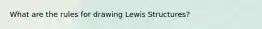 What are the rules for drawing Lewis Structures?