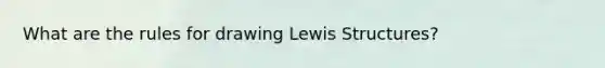 What are the rules for drawing Lewis Structures?