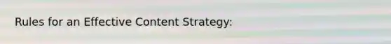 Rules for an Effective Content Strategy: