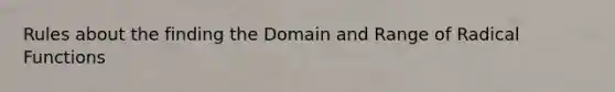 Rules about the finding the Domain and Range of Radical Functions