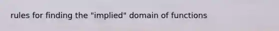 rules for finding the "implied" domain of functions