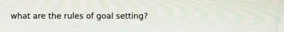 what are the rules of goal setting?