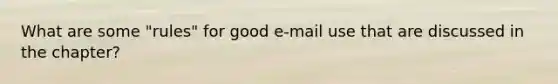 What are some "rules" for good e-mail use that are discussed in the chapter?