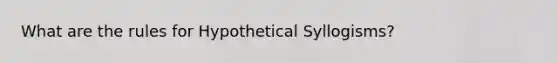 What are the rules for Hypothetical Syllogisms?