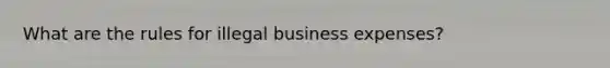 What are the rules for illegal business expenses?