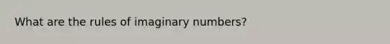 What are the rules of imaginary numbers?