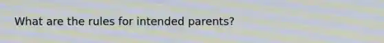 What are the rules for intended parents?