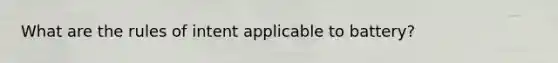 What are the rules of intent applicable to battery?