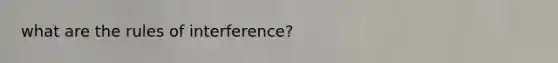 what are the rules of interference?