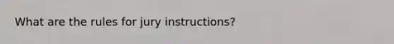 What are the rules for jury instructions?