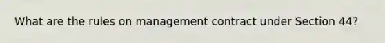 What are the rules on management contract under Section 44?