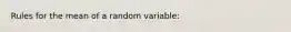 Rules for the mean of a random variable: