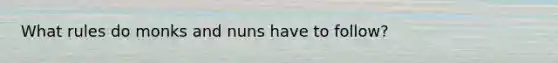 What rules do monks and nuns have to follow?