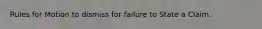 Rules for Motion to dismiss for failure to State a Claim.