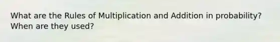 What are the Rules of Multiplication and Addition in probability? When are they used?