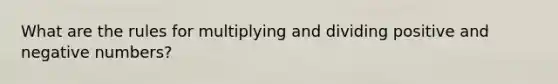What are the rules for multiplying and dividing positive and negative numbers?