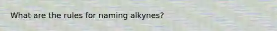 What are the rules for naming alkynes?