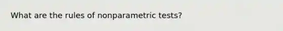 What are the rules of nonparametric tests?