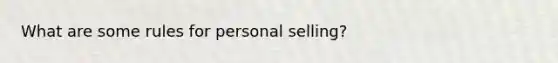 What are some rules for personal selling?