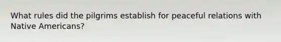 What rules did the pilgrims establish for peaceful relations with Native Americans?