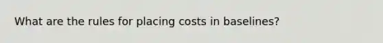 What are the rules for placing costs in baselines?