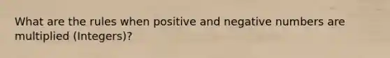 What are the rules when positive and negative numbers are multiplied (Integers)?