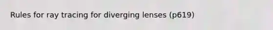 Rules for ray tracing for diverging lenses (p619)