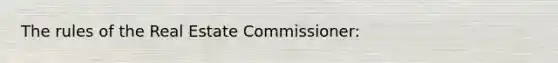 The rules of the Real Estate Commissioner: