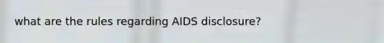 what are the rules regarding AIDS disclosure?