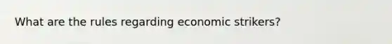 What are the rules regarding economic strikers?