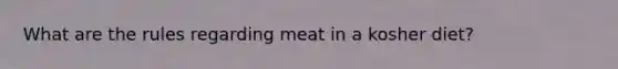 What are the rules regarding meat in a kosher diet?