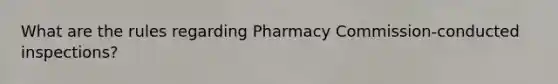 What are the rules regarding Pharmacy Commission-conducted inspections?