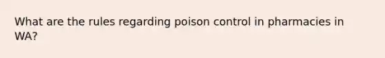 What are the rules regarding poison control in pharmacies in WA?