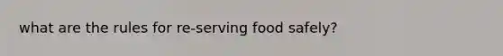 what are the rules for re-serving food safely?