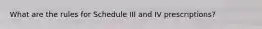 What are the rules for Schedule III and IV prescriptions?