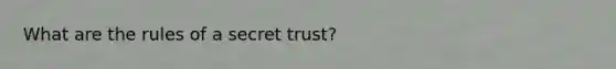 What are the rules of a secret trust?