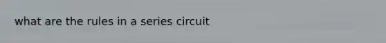 what are the rules in a series circuit