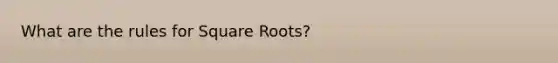 What are the rules for <a href='https://www.questionai.com/knowledge/kKGby1pWB9-square-roots' class='anchor-knowledge'>square roots</a>?